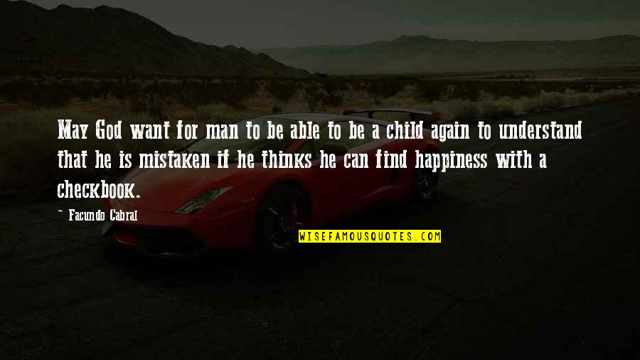 Children's Happiness Quotes By Facundo Cabral: May God want for man to be able