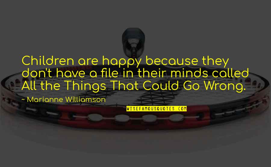 Children's Happiness Quotes By Marianne Williamson: Children are happy because they don't have a