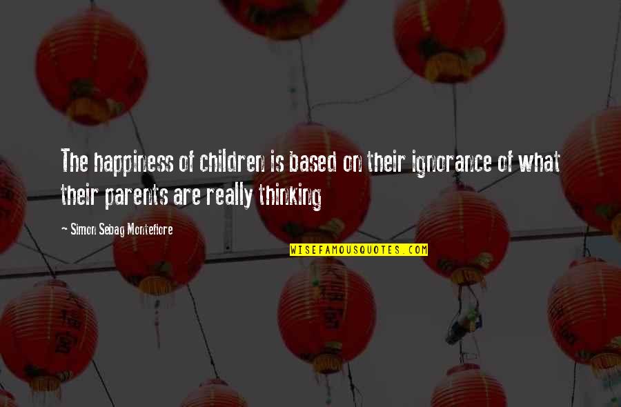 Children's Happiness Quotes By Simon Sebag Montefiore: The happiness of children is based on their