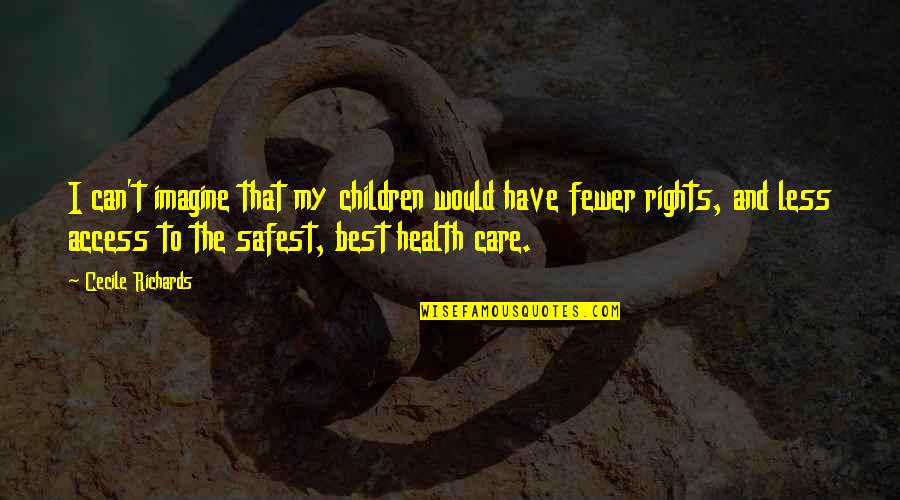 Children's Health Quotes By Cecile Richards: I can't imagine that my children would have