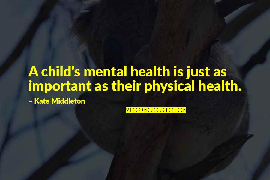 Children's Health Quotes By Kate Middleton: A child's mental health is just as important