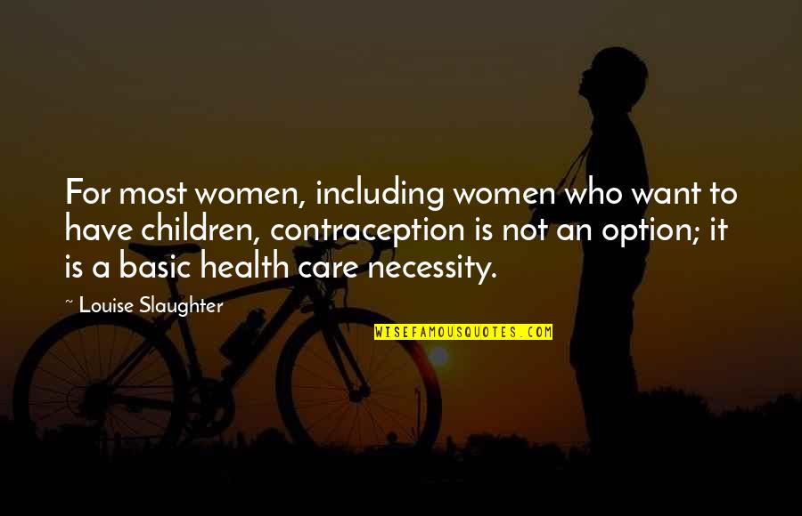 Children's Health Quotes By Louise Slaughter: For most women, including women who want to