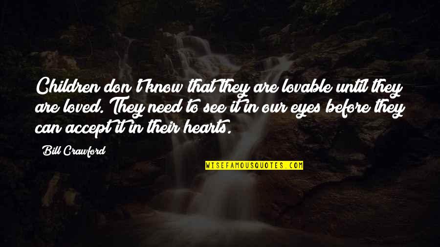 Children's Hearts Quotes By Bill Crawford: Children don't know that they are lovable until