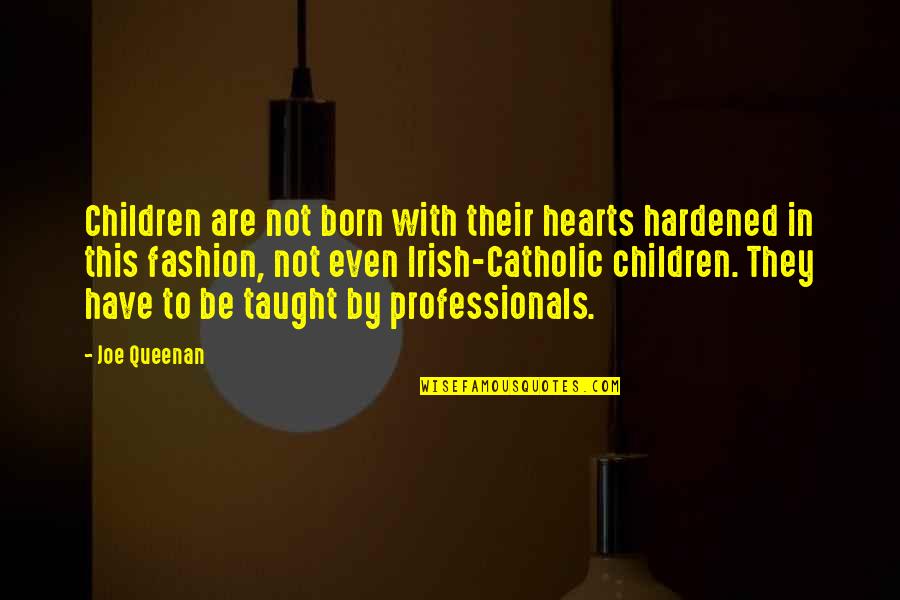 Children's Hearts Quotes By Joe Queenan: Children are not born with their hearts hardened