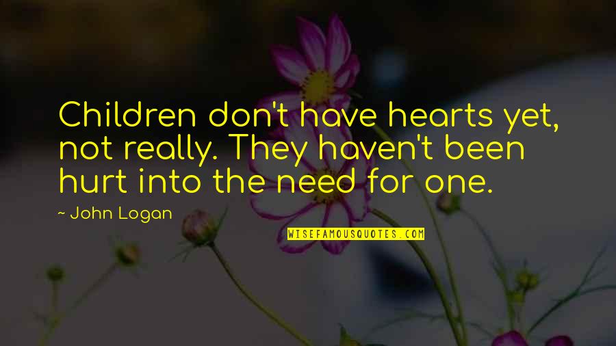Children's Hearts Quotes By John Logan: Children don't have hearts yet, not really. They