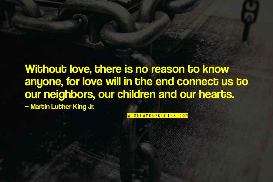 Children's Hearts Quotes By Martin Luther King Jr.: Without love, there is no reason to know