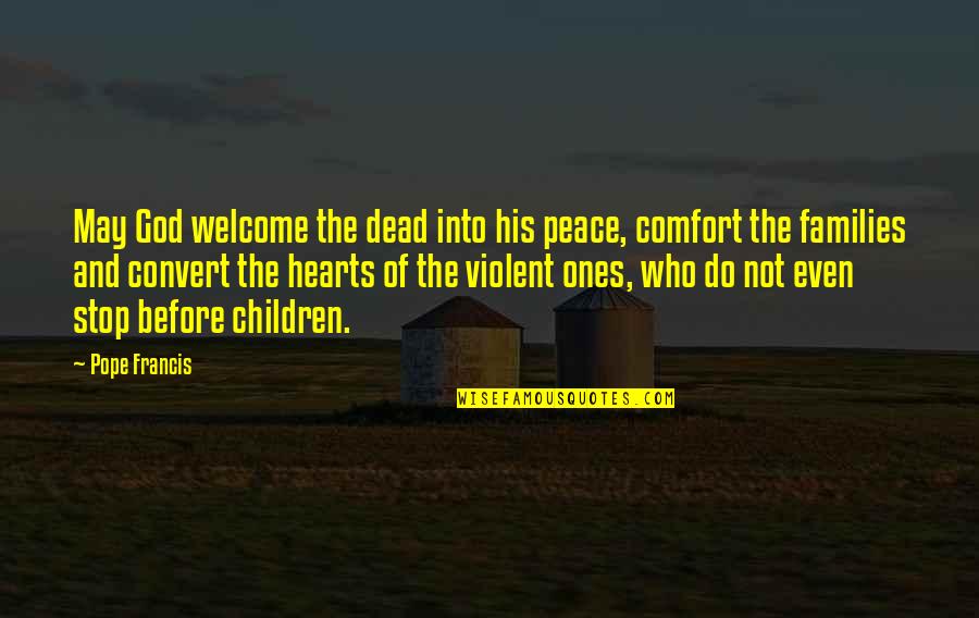 Children's Hearts Quotes By Pope Francis: May God welcome the dead into his peace,