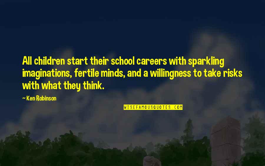 Children's Imaginations Quotes By Ken Robinson: All children start their school careers with sparkling