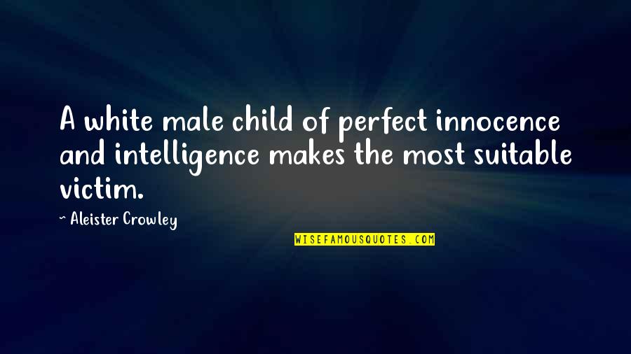 Children's Innocence Quotes By Aleister Crowley: A white male child of perfect innocence and