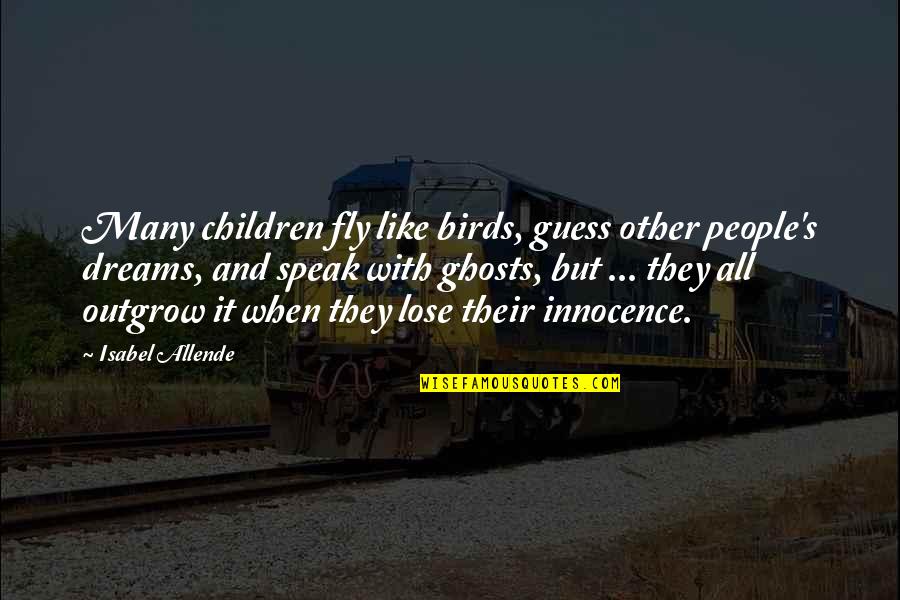 Children's Innocence Quotes By Isabel Allende: Many children fly like birds, guess other people's