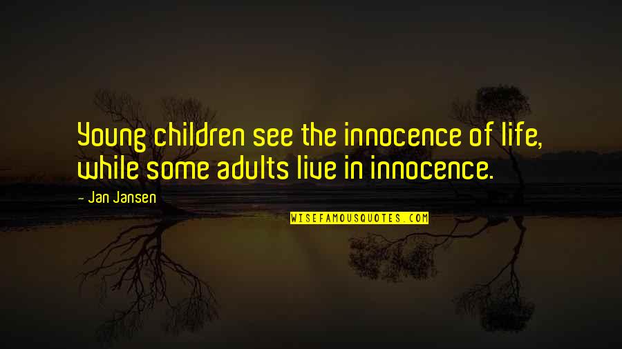 Children's Innocence Quotes By Jan Jansen: Young children see the innocence of life, while