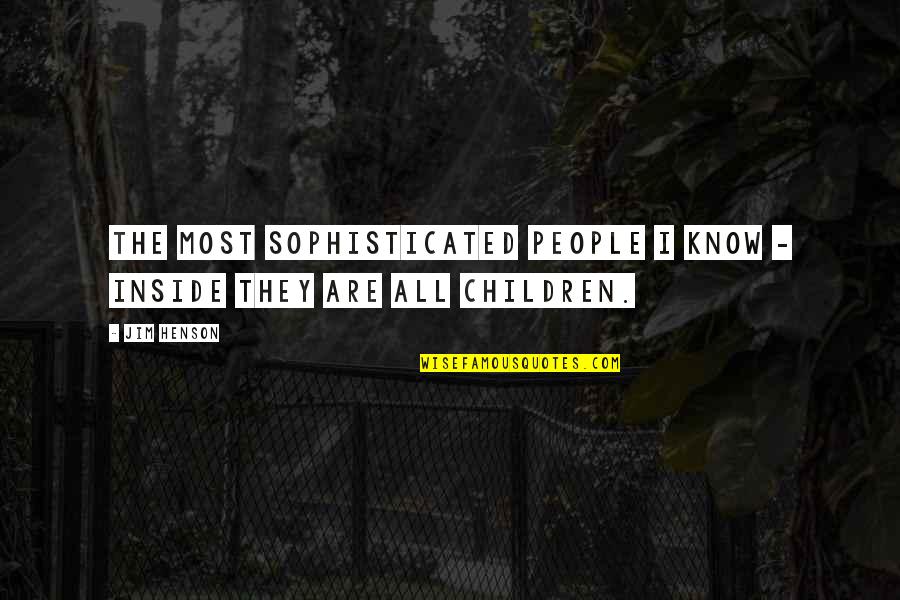 Children's Innocence Quotes By Jim Henson: The most sophisticated people I know - inside