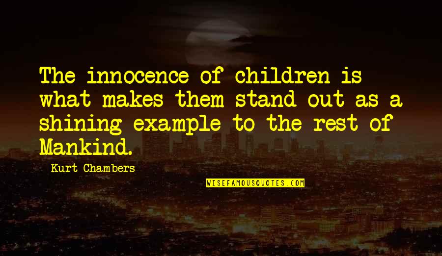 Children's Innocence Quotes By Kurt Chambers: The innocence of children is what makes them