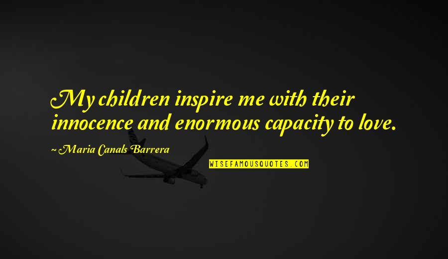 Children's Innocence Quotes By Maria Canals Barrera: My children inspire me with their innocence and