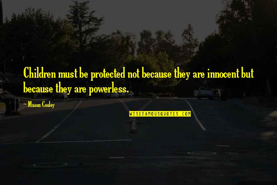 Children's Innocence Quotes By Mason Cooley: Children must be protected not because they are