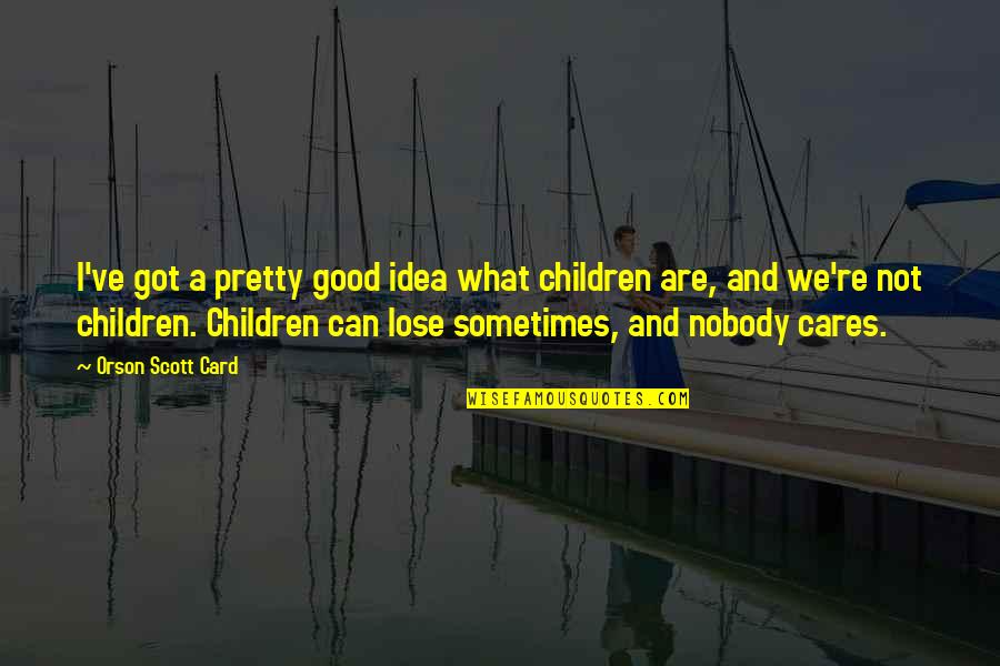 Children's Innocence Quotes By Orson Scott Card: I've got a pretty good idea what children