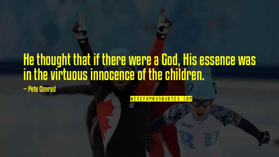 Children's Innocence Quotes By Pete Conrad: He thought that if there were a God,