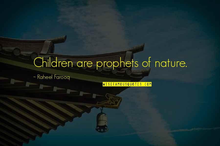 Children's Innocence Quotes By Raheel Farooq: Children are prophets of nature.