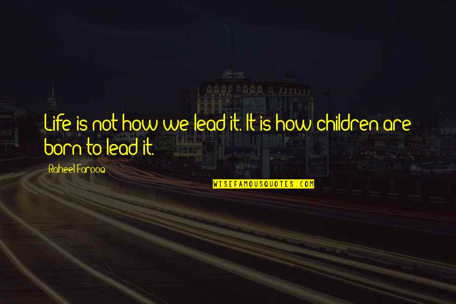 Children's Innocence Quotes By Raheel Farooq: Life is not how we lead it. It