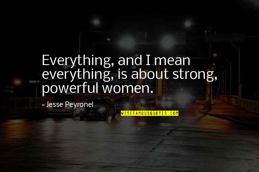 Children's Librarians Quotes By Jesse Peyronel: Everything, and I mean everything, is about strong,
