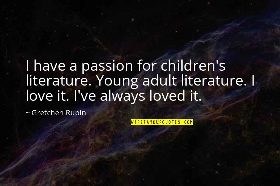 Children's Literature Love Quotes By Gretchen Rubin: I have a passion for children's literature. Young
