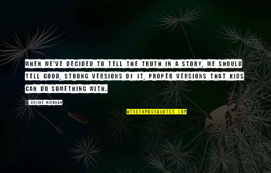 Children's Literature Quotes By Celine Kiernan: When we've decided to tell the truth in