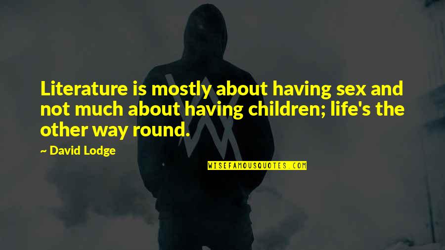 Children's Literature Quotes By David Lodge: Literature is mostly about having sex and not