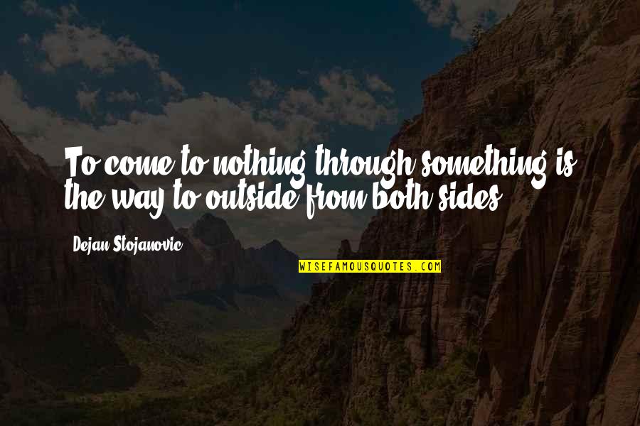 Children's Literature Quotes By Dejan Stojanovic: To come to nothing through something is the