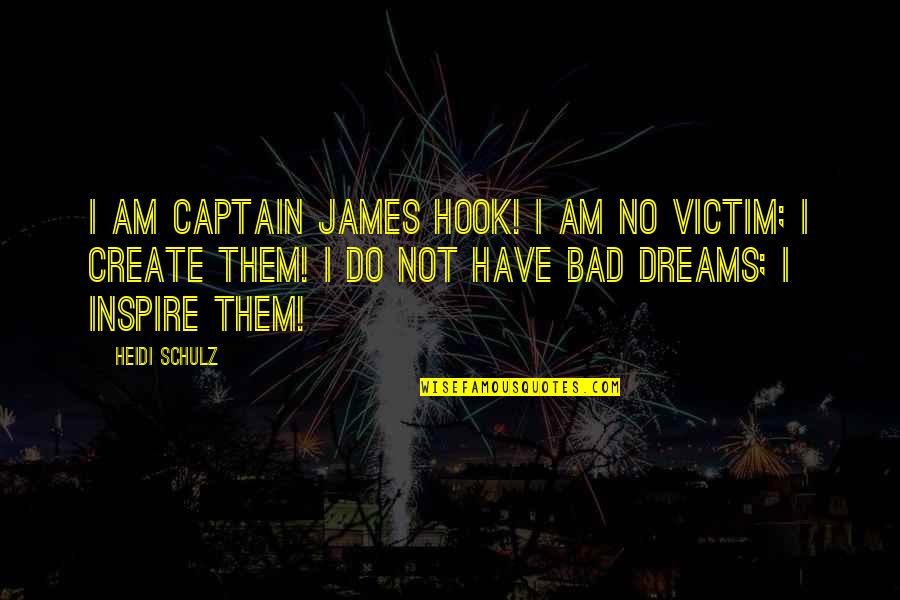 Children's Literature Quotes By Heidi Schulz: I am Captain James Hook! I am no