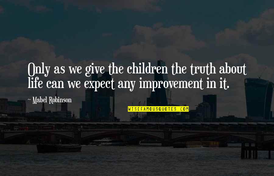 Children's Literature Quotes By Mabel Robinson: Only as we give the children the truth