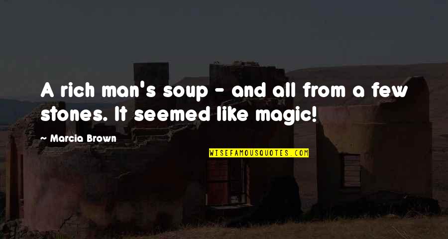 Children's Literature Quotes By Marcia Brown: A rich man's soup - and all from