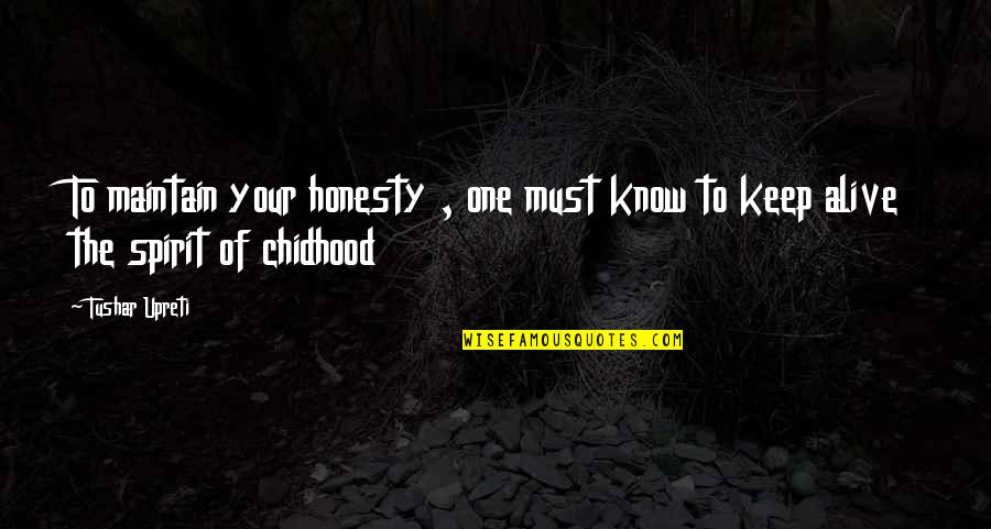 Children's Literature Quotes By Tushar Upreti: To maintain your honesty , one must know