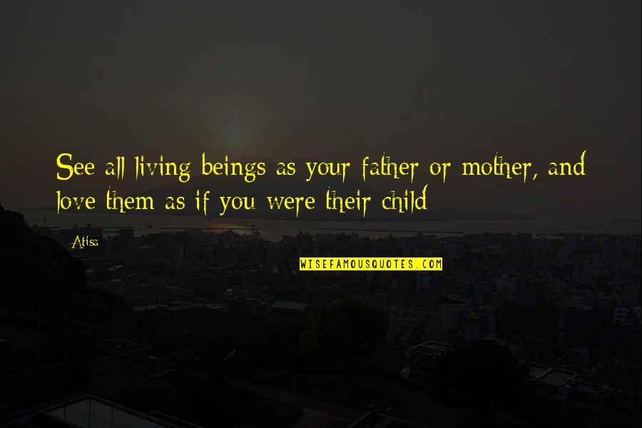 Children's Love For Their Father Quotes By Atisa: See all living beings as your father or