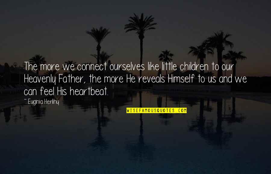 Children's Love For Their Father Quotes By Euginia Herlihy: The more we connect ourselves like little children