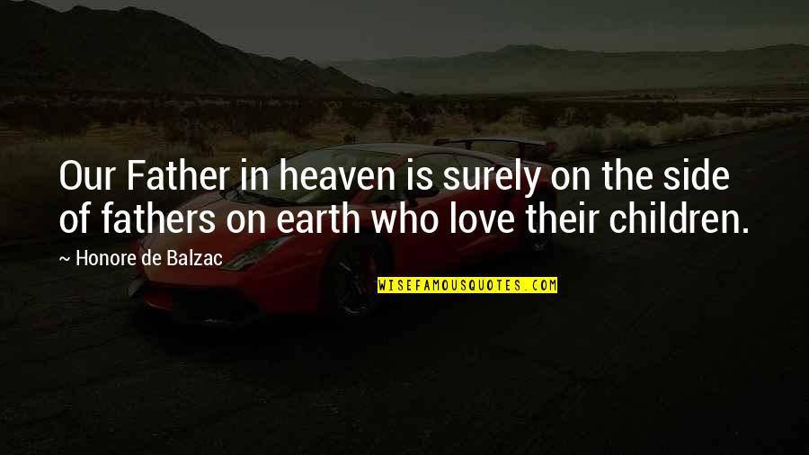 Children's Love For Their Father Quotes By Honore De Balzac: Our Father in heaven is surely on the