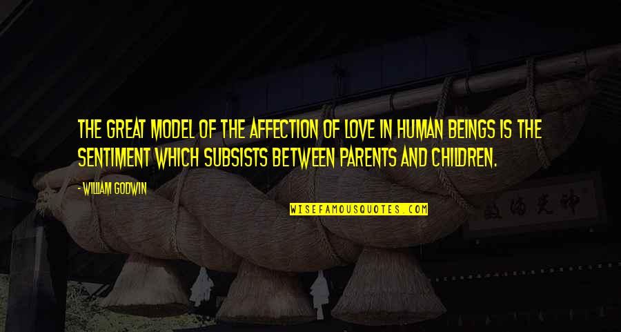 Children's Love For Their Parents Quotes By William Godwin: The great model of the affection of love