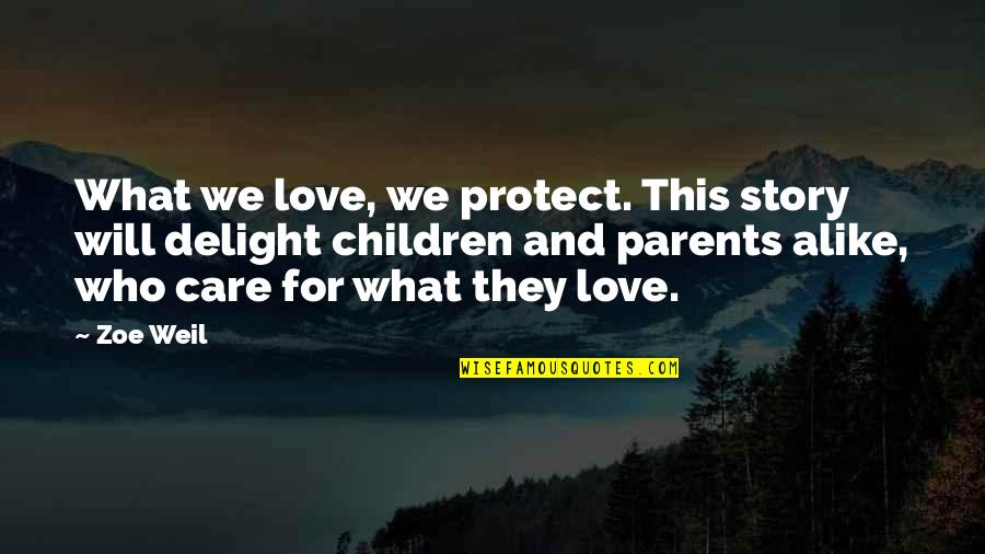 Children's Love For Their Parents Quotes By Zoe Weil: What we love, we protect. This story will