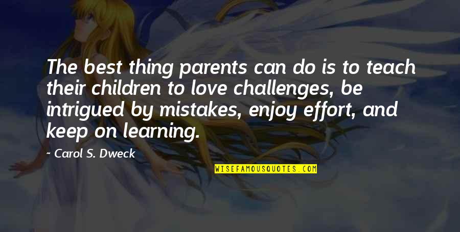 Children's Love Quotes By Carol S. Dweck: The best thing parents can do is to