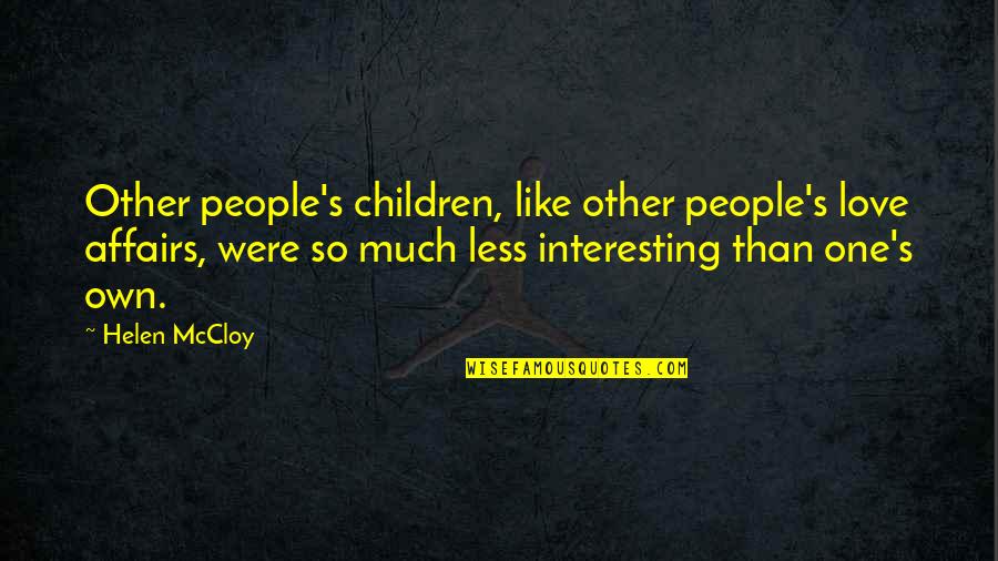 Children's Love Quotes By Helen McCloy: Other people's children, like other people's love affairs,