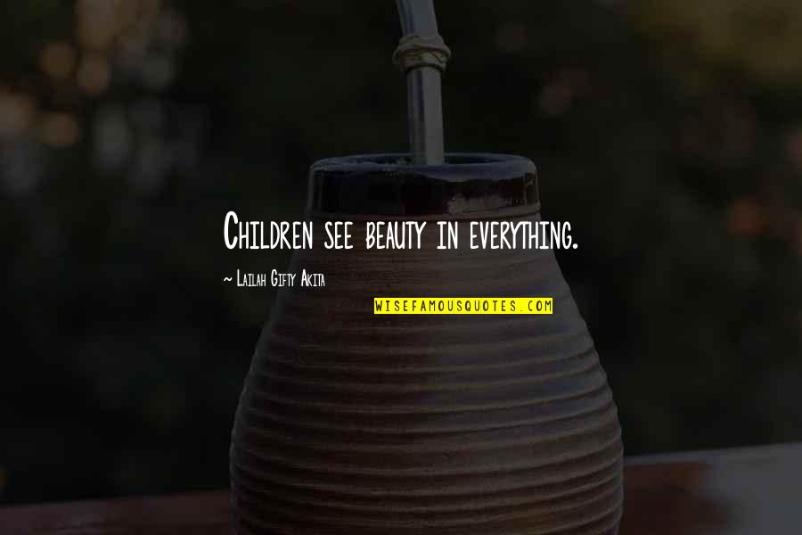 Children's Love Quotes By Lailah Gifty Akita: Children see beauty in everything.