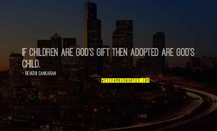 Children's Love Quotes By Revathi Sankaran: If Children are God's Gift then adopted are