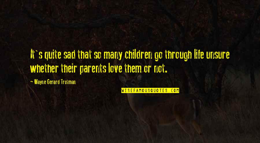 Children's Love Quotes By Wayne Gerard Trotman: It's quite sad that so many children go