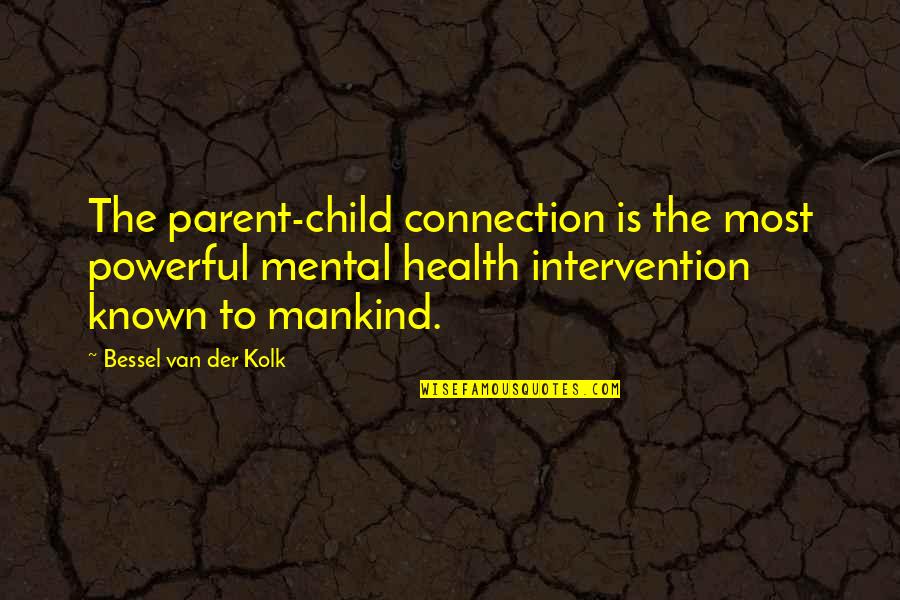 Children's Mental Health Quotes By Bessel Van Der Kolk: The parent-child connection is the most powerful mental