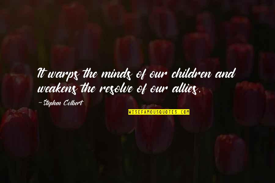 Children's Minds Quotes By Stephen Colbert: It warps the minds of our children and