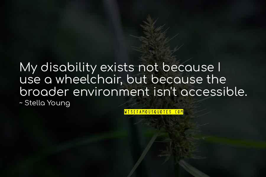 Children's Nursing Quotes By Stella Young: My disability exists not because I use a