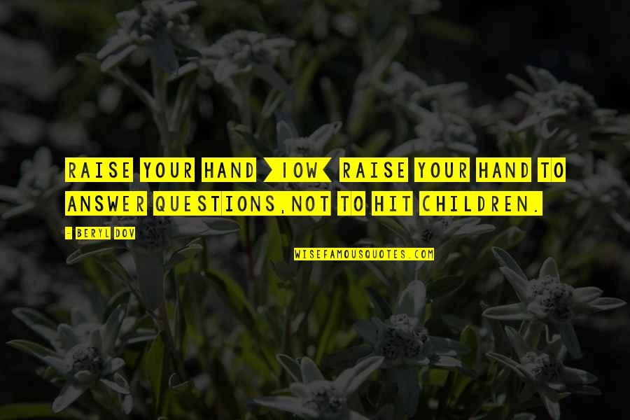 Children's Questions Quotes By Beryl Dov: Raise Your Hand [10w] Raise your hand to