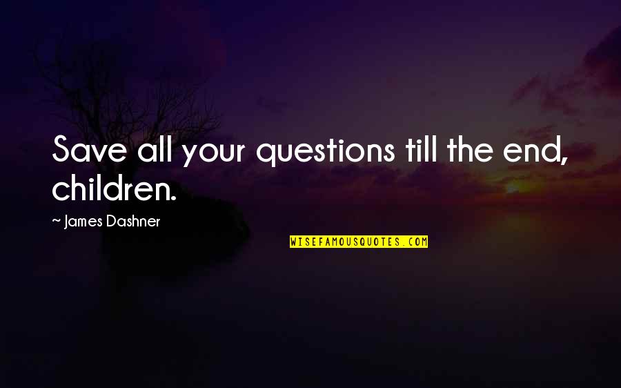 Children's Questions Quotes By James Dashner: Save all your questions till the end, children.