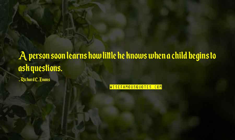 Children's Questions Quotes By Richard L. Evans: A person soon learns how little he knows