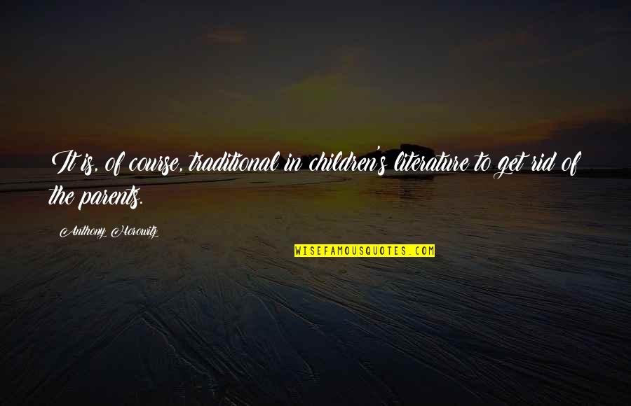 Children's Quotes By Anthony Horowitz: It is, of course, traditional in children's literature