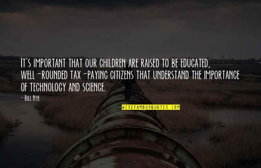 Children's Quotes By Bill Nye: It's important that our children are raised to